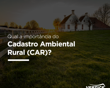 Qual a importância do Cadastro Ambiental Rural (CAR)?